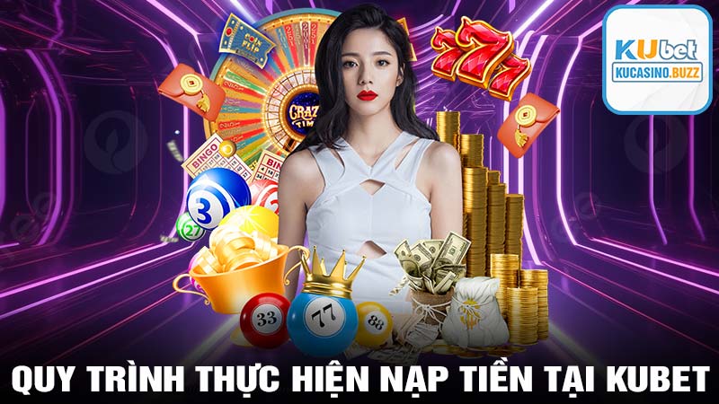 Quy trình thực hiện nạp tiền tại kubet