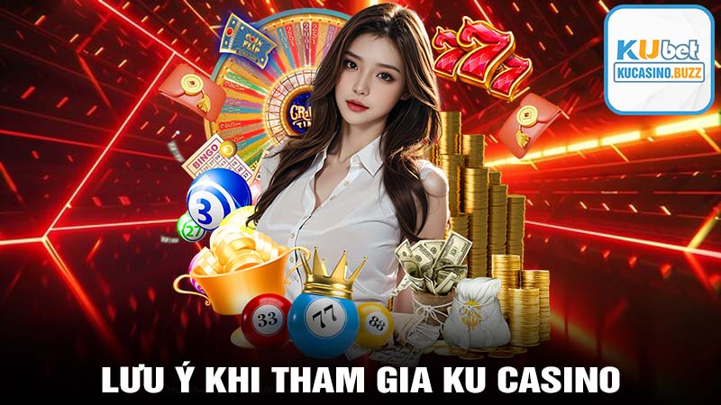 Lưu ý khi tham gia nhà cái ku casino